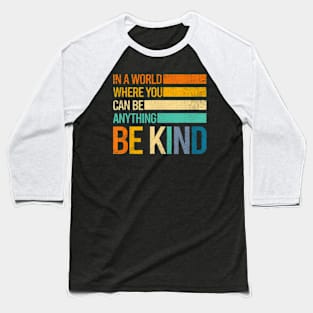 Be Kind Inspirational Positive Vibes Kindness Positive Quote Baseball T-Shirt